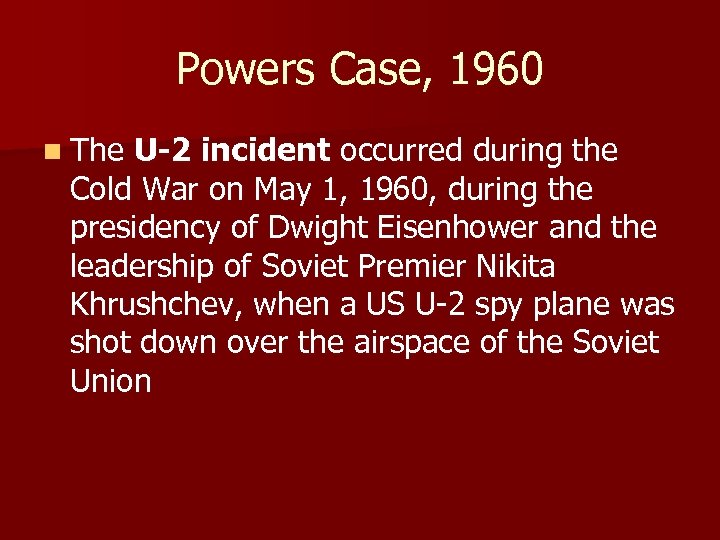 Powers Case, 1960 n The U-2 incident occurred during the Cold War on May