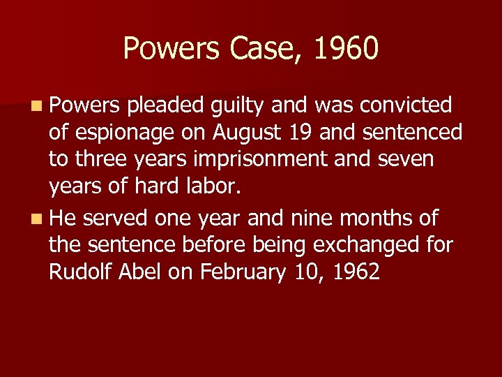Powers Case, 1960 n Powers pleaded guilty and was convicted of espionage on August