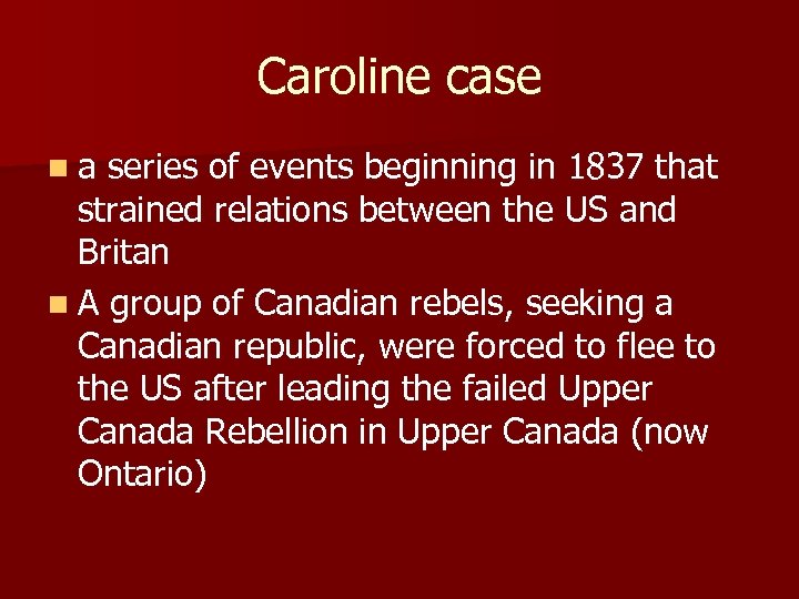 Caroline case n a series of events beginning in 1837 that strained relations between