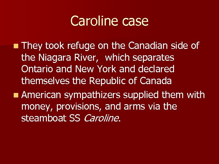 Caroline case n They took refuge on the Canadian side of the Niagara River,
