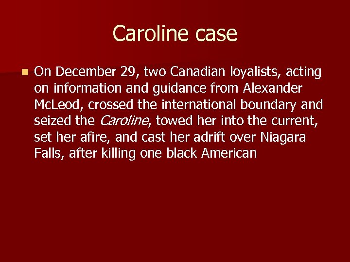 Caroline case n On December 29, two Canadian loyalists, acting on information and guidance
