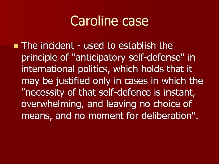 Caroline case n The incident - used to establish the principle of 