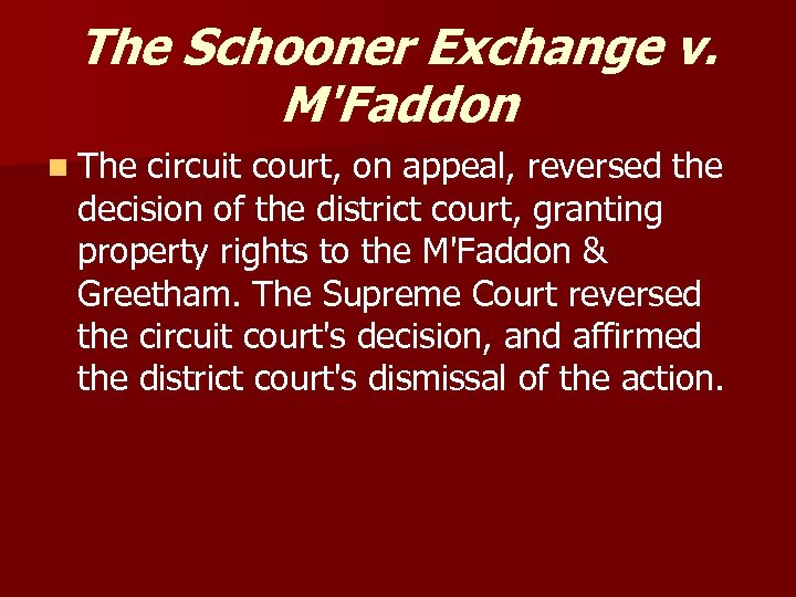 The Schooner Exchange v. M'Faddon n The circuit court, on appeal, reversed the decision