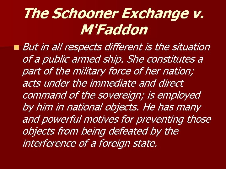 The Schooner Exchange v. M'Faddon n But in all respects different is the situation