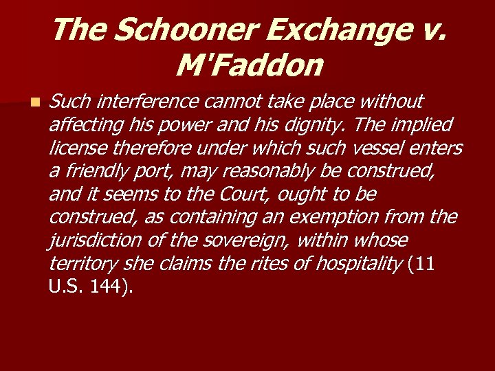 The Schooner Exchange v. M'Faddon n Such interference cannot take place without affecting his