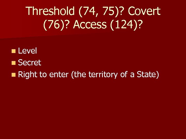 Threshold (74, 75)? Covert (76)? Access (124)? n Level n Secret n Right to