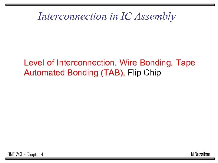 Interconnection in IC Assembly Level of Interconnection, Wire Bonding, Tape Automated Bonding (TAB), Flip