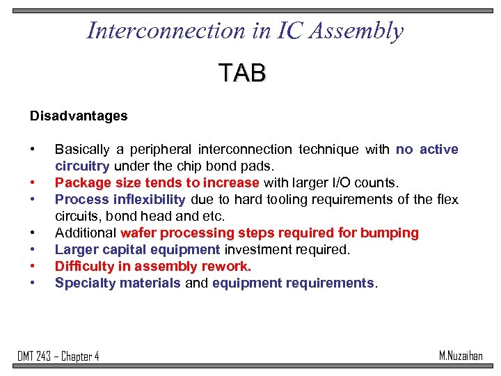 Interconnection in IC Assembly TAB Disadvantages • • Basically a peripheral interconnection technique with