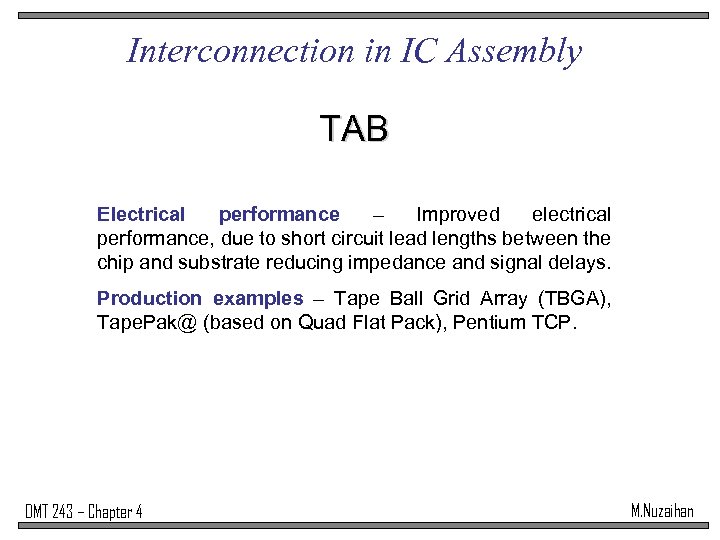 Interconnection in IC Assembly TAB Electrical performance – Improved electrical performance, due to short