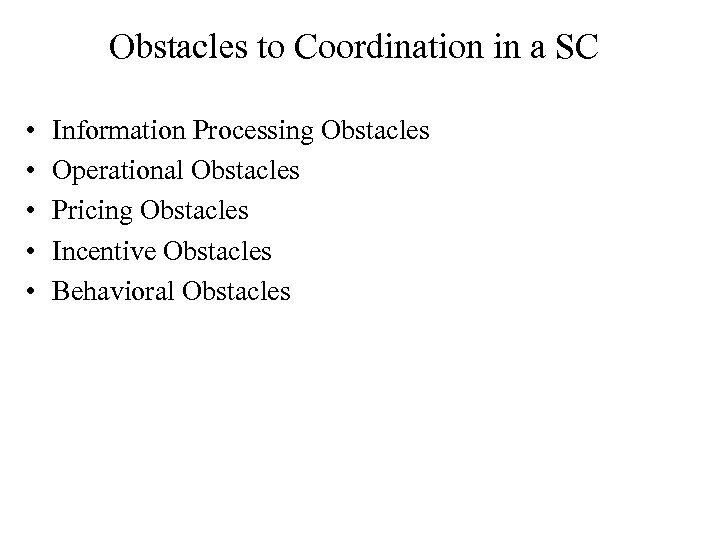 Obstacles to Coordination in a SC • • • Information Processing Obstacles Operational Obstacles