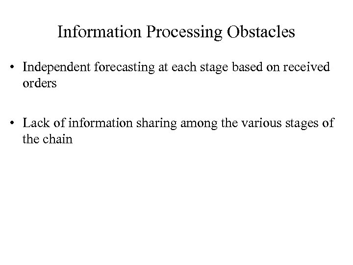 Information Processing Obstacles • Independent forecasting at each stage based on received orders •