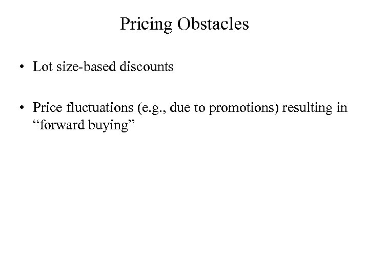 Pricing Obstacles • Lot size-based discounts • Price fluctuations (e. g. , due to