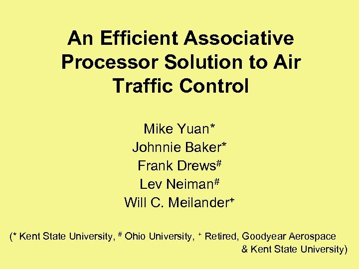 An Efficient Associative Processor Solution to Air Traffic Control Mike Yuan* Johnnie Baker* Frank
