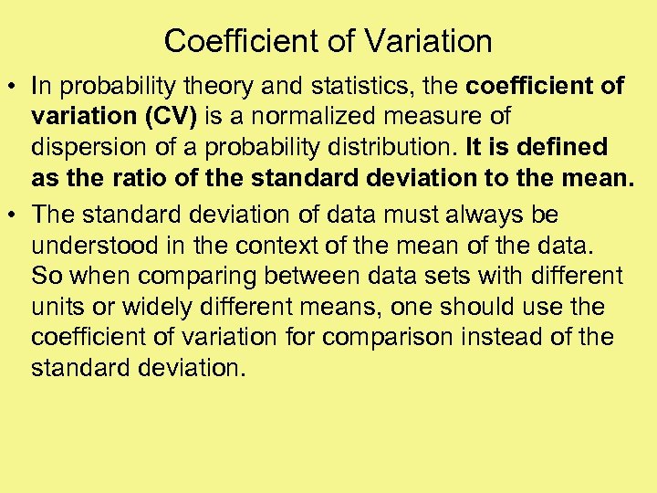 Coefficient of Variation • In probability theory and statistics, the coefficient of variation (CV)