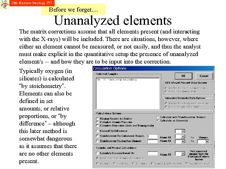 UW- Madison Geology 777 Before we forget. . Unanalyzed elements The matrix corrections assume