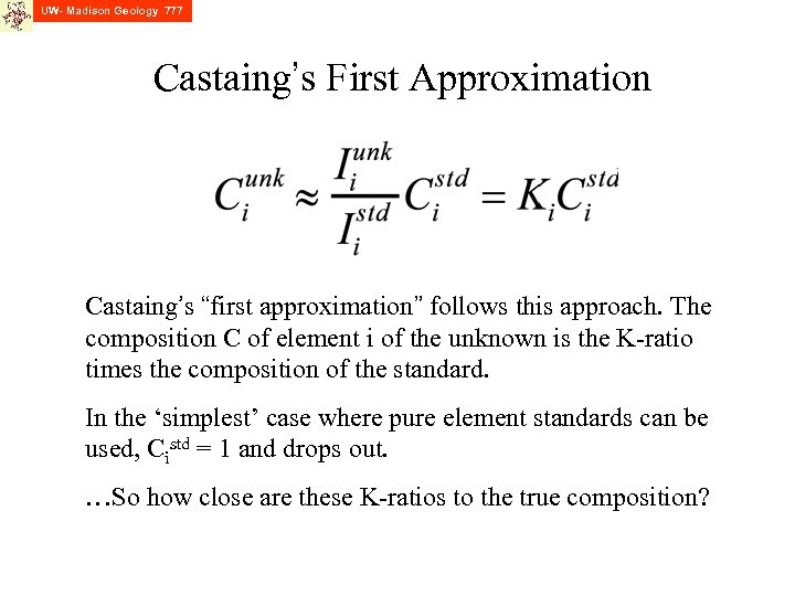 UW- Madison Geology 777 Castaing’s First Approximation Castaing’s “first approximation” follows this approach. The