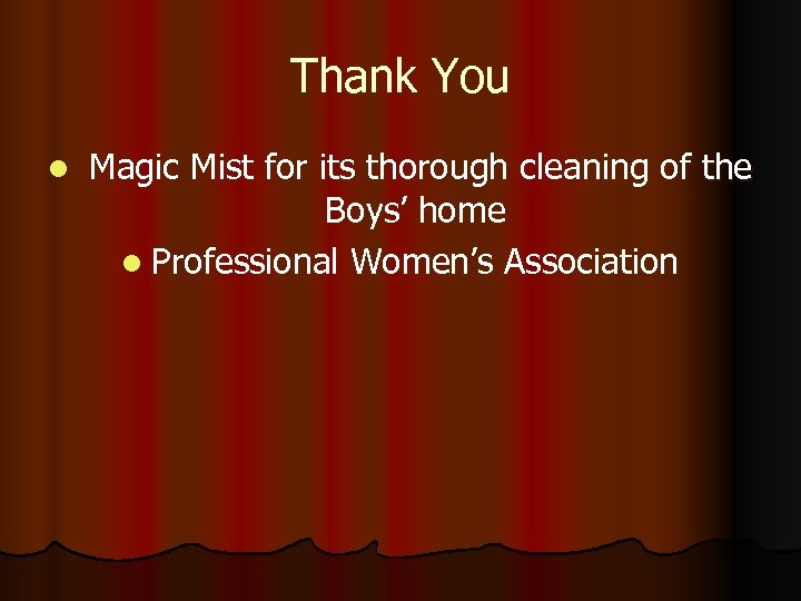 Thank You l Magic Mist for its thorough cleaning of the Boys’ home l