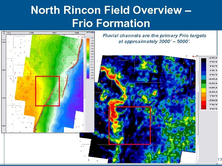 North Rincon Field Overview – Frio Formation Fluvial channels are the primary Frio targets