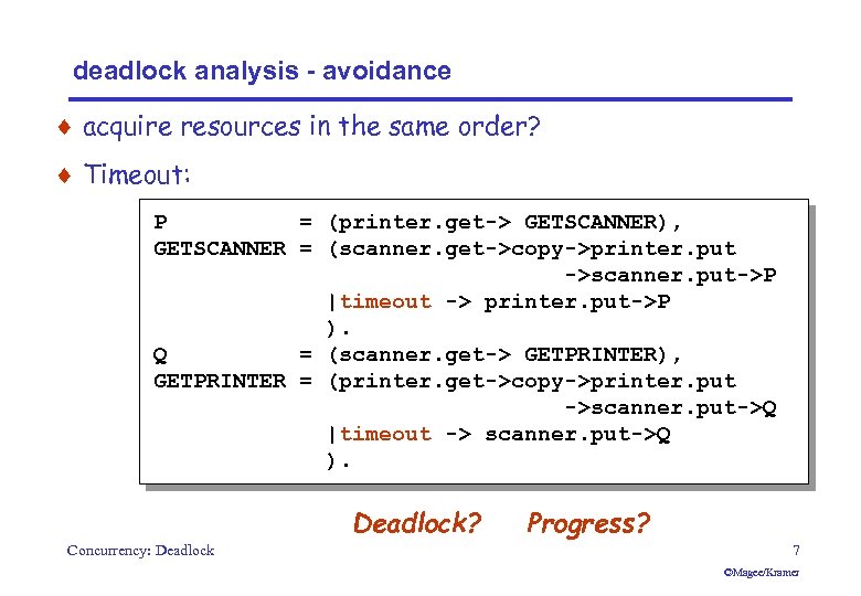 deadlock analysis - avoidance ¨ acquire resources in the same order? ¨ Timeout: P