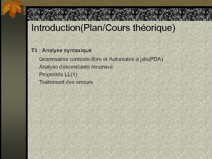 Introduction(Plan/Cours théorique) T 3 : Analyse syntaxique Grammaires contexte-libre et Automates à pile(PDA) Analyse
