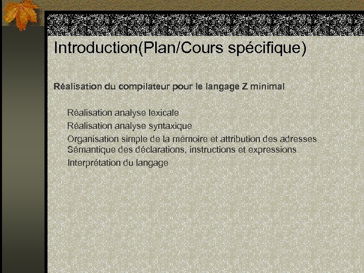 Introduction(Plan/Cours spécifique) Réalisation du compilateur pour le langage Z minimal Réalisation analyse lexicale Réalisation