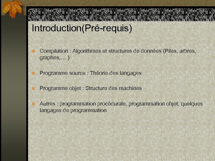 Introduction(Pré-requis) n Compilation : Algorithmes et structures de données (Piles, arbres, graphes, … )