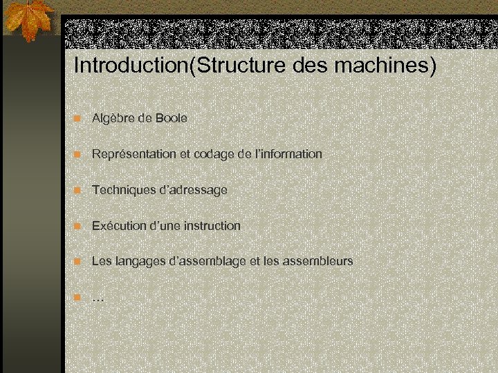 Introduction(Structure des machines) n Algèbre de Boole n Représentation et codage de l’information n