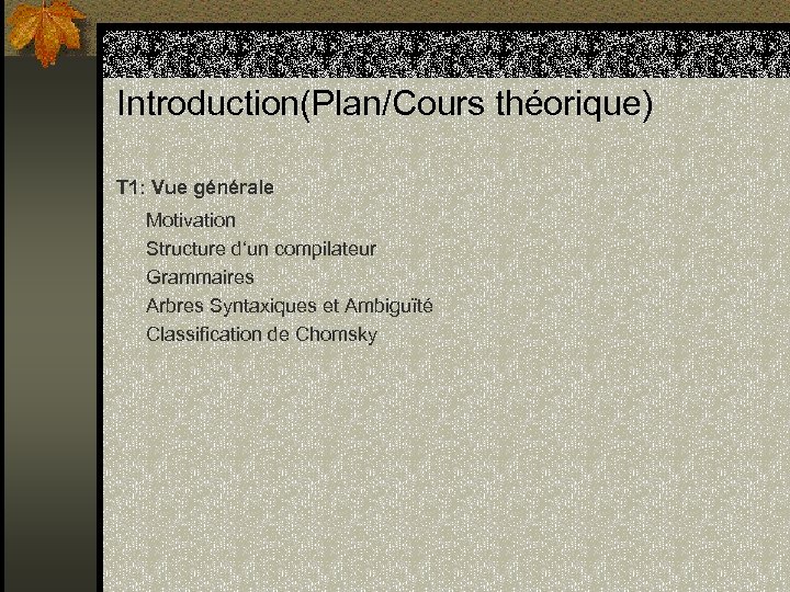 Introduction(Plan/Cours théorique) T 1: Vue générale Motivation Structure d‘un compilateur Grammaires Arbres Syntaxiques et