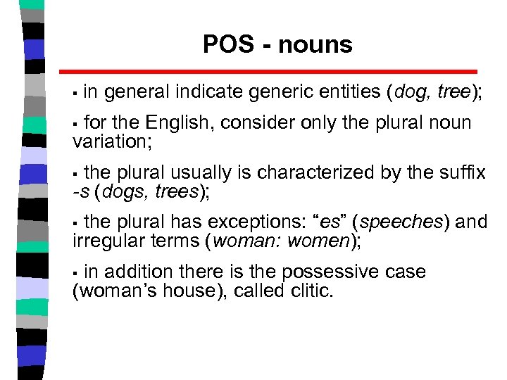 POS - nouns § in general indicate generic entities (dog, tree); for the English,