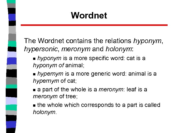 Wordnet The Wordnet contains the relations hyponym, hypersonic, meronym and holonym: hyponym is a