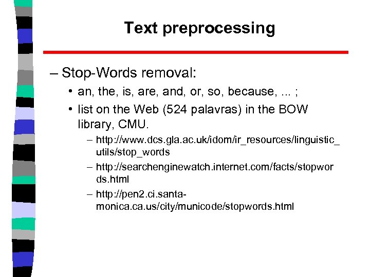 Text preprocessing – Stop-Words removal: • an, the, is, are, and, or, so, because,