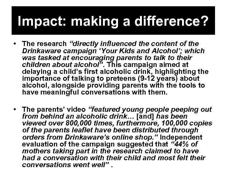 Impact: making a difference? • The research “directly influenced the content of the Drinkaware