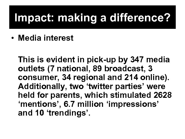 Impact: making a difference? • Media interest This is evident in pick-up by 347