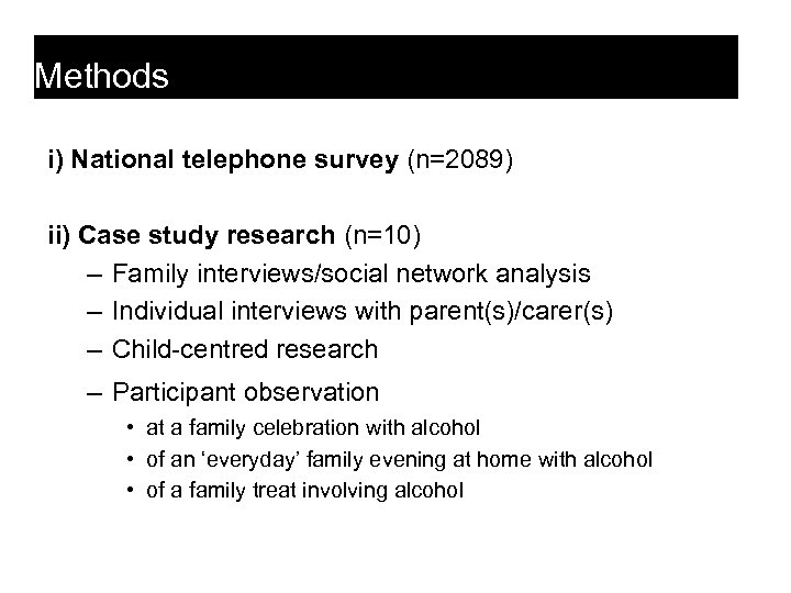 Methods i) National telephone survey (n=2089) ii) Case study research (n=10) – Family interviews/social
