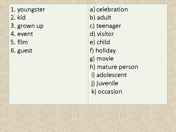 1. youngster 2. kid 3. grown up 4. event 5. film 6. guest a)