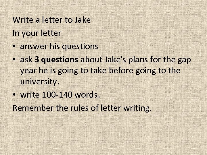 Write a letter to Jake In your letter • answer his questions • ask