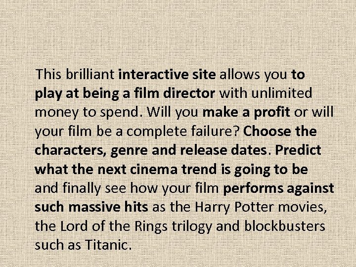  This brilliant interactive site allows you to play at being a film director