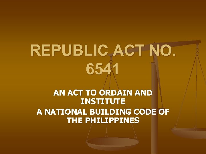 REPUBLIC ACT NO. 6541 AN ACT TO ORDAIN AND INSTITUTE A NATIONAL BUILDING CODE