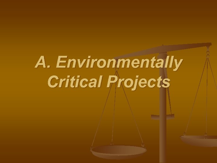 A. Environmentally Critical Projects 