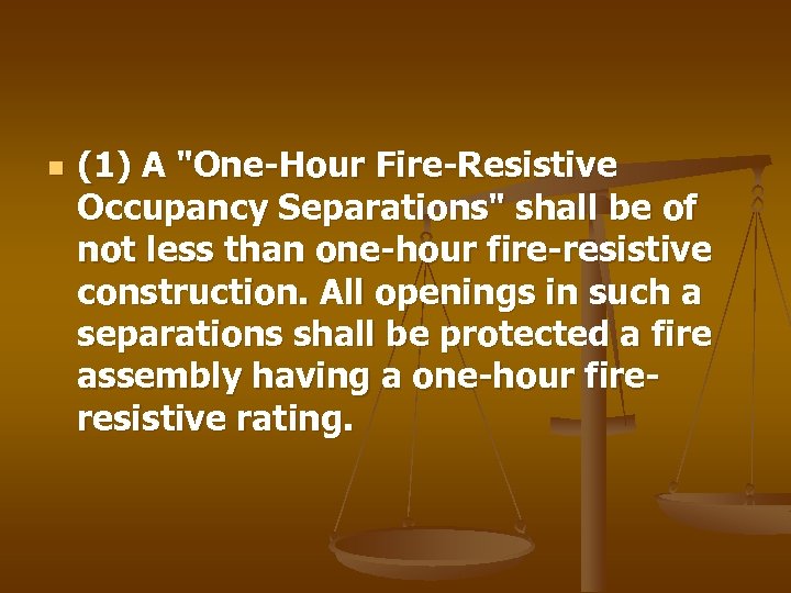 n (1) A "One-Hour Fire-Resistive Occupancy Separations" shall be of not less than one-hour