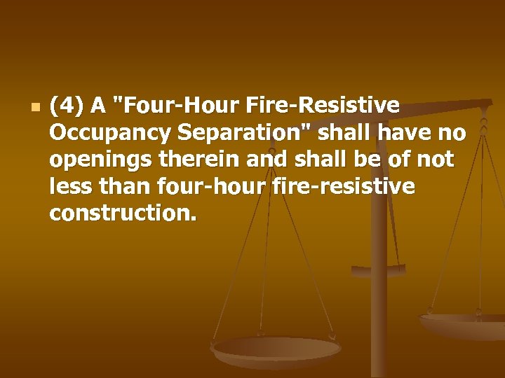 n (4) A "Four-Hour Fire-Resistive Occupancy Separation" shall have no openings therein and shall