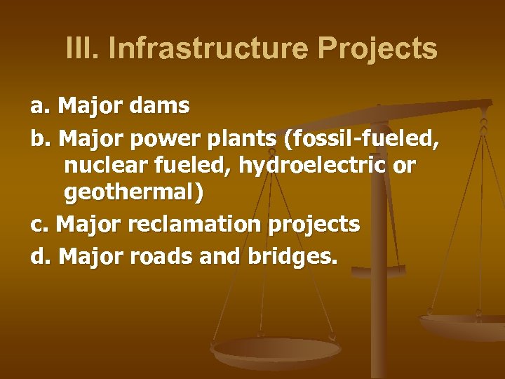 III. Infrastructure Projects a. Major dams b. Major power plants (fossil-fueled, nuclear fueled, hydroelectric