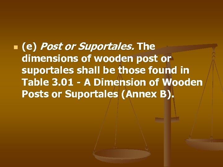 n (e) Post or Suportales. The dimensions of wooden post or suportales shall be
