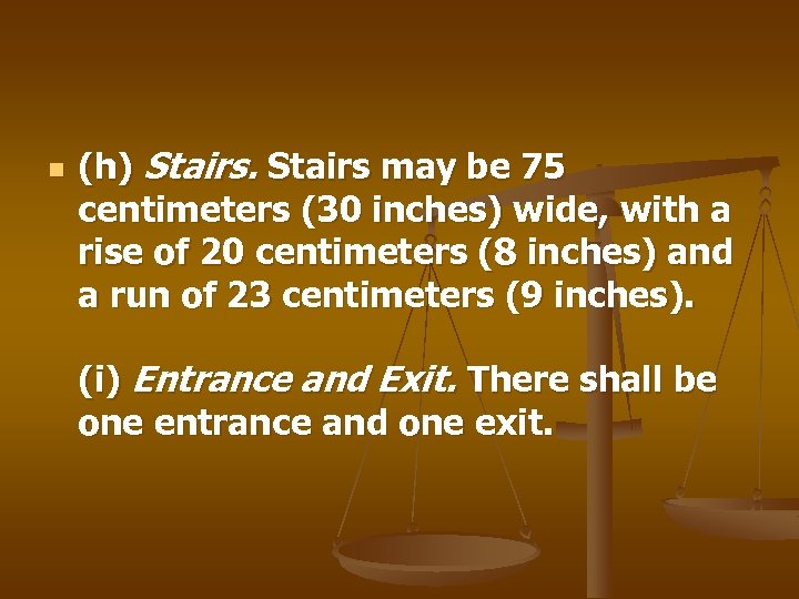 n (h) Stairs may be 75 centimeters (30 inches) wide, with a rise of