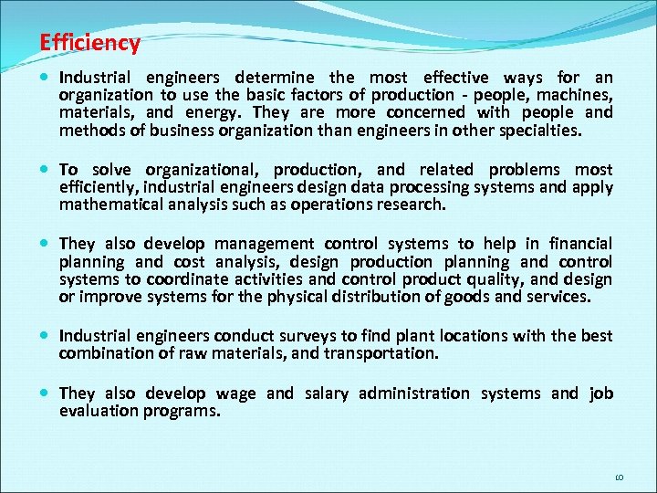 Efficiency Industrial engineers determine the most effective ways for an organization to use the