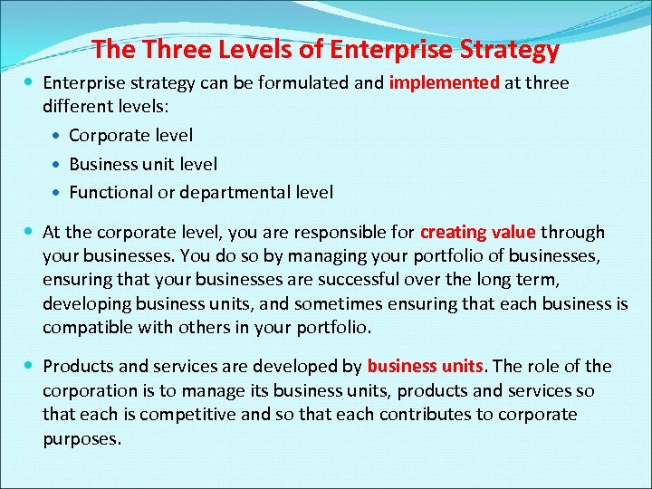 The Three Levels of Enterprise Strategy Enterprise strategy can be formulated and implemented at
