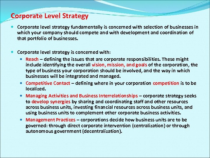 Corporate Level Strategy Corporate level strategy fundamentally is concerned with selection of businesses in
