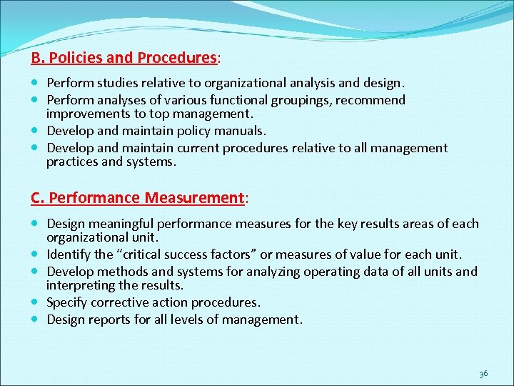 B. Policies and Procedures: Perform studies relative to organizational analysis and design. Perform analyses
