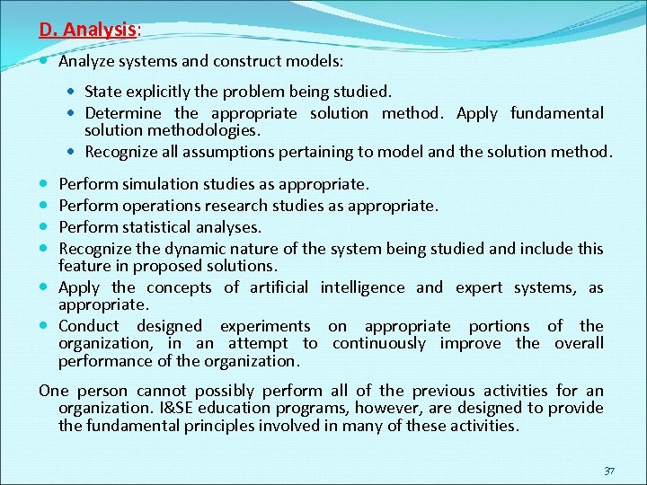 D. Analysis: Analyze systems and construct models: State explicitly the problem being studied. Determine