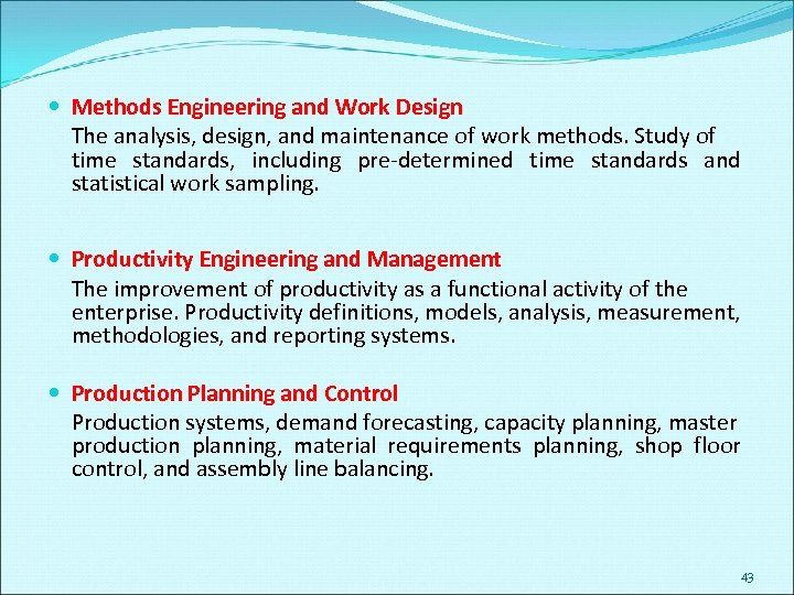  Methods Engineering and Work Design The analysis, design, and maintenance of work methods.